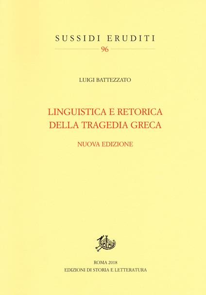 Linguistica e retorica della tragedia greca. Nuova ediz. - Luigi Battezzato - copertina