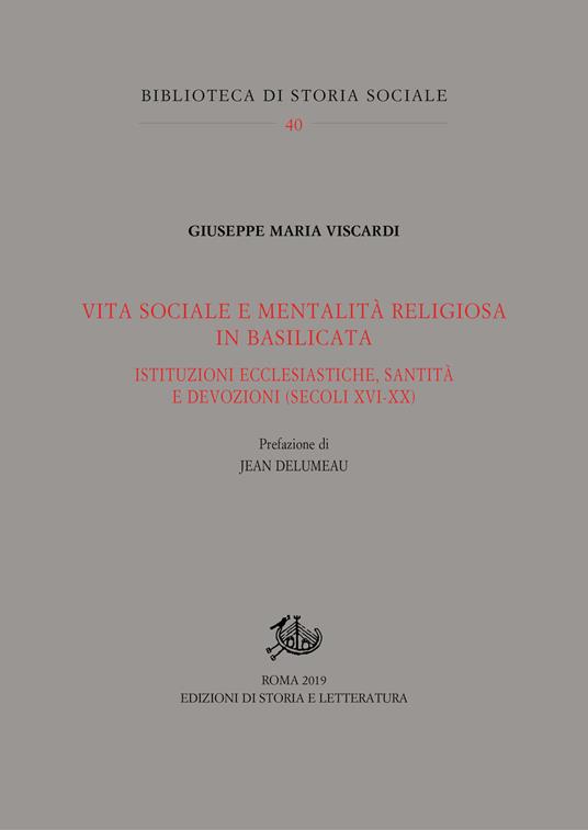 Vita sociale e mentalità religiosa in Basilicata. Istituzioni ecclesiastiche, santità e devozioni (secoli XVI-XX) - Giuseppe Maria Viscardi - copertina