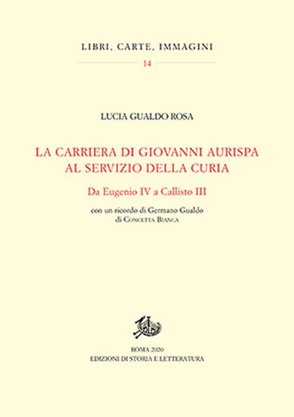 La carriera di Giovanni Aurispa al servizio della curia. Da Eugenio IV a Callisto III - Rosa Lucia Gualdo - copertina
