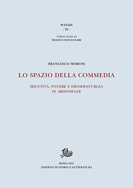 Lo spazio della commedia. Identità, potere e drammaturgia in Aristofane - Francesco Morosi - copertina