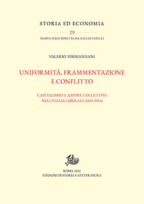 Uniformità, frammentazione e conflitto. Capitalismo e azione collettiva  nell'Italia liberale (1861-1914) - Valerio Torreggiani - Libro - Storia e  Letteratura - Storia ed economia | IBS