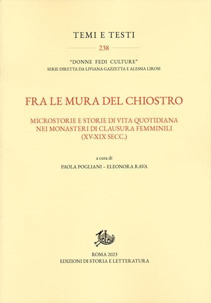 Fra le mura del chiostro. Microstorie e storie di vita quotidiana nei monasteri di clausura femiinili (XV-XIX secc.) - copertina