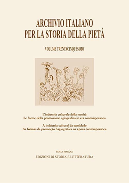 Archivio italiano per la storia della pietà. Vol. 35: L' industria culturale della santità. Le forme della promozione agiografica in età contemporanea-A indústria cultural da santidade. As formas de promoção hagiográfica na época contemporânea - copertina