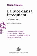 La luce danza irrequieta. Diario 1942-1943