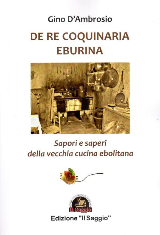 De re coquinaria eburina. Sapori e saperi della vecchia cucina ebolitana - Gino D'Ambrosio - copertina
