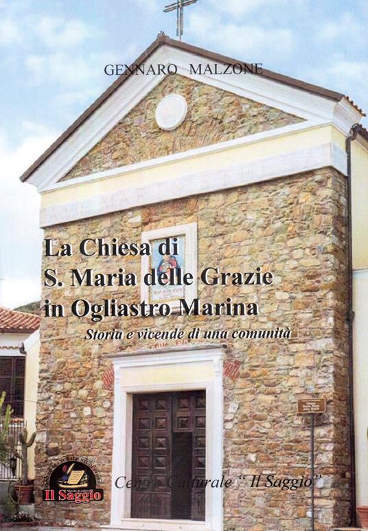 La chiesa di S. Maria delle Grazie in Ogliastro Marina. Storia e vicende di una comunità - Gennaro Malzone - copertina