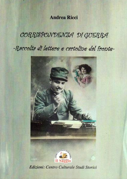 Corrispondenza di guerra. Raccolta di lettere e cartoline dal fronte - Andrea Ricci - copertina