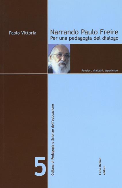 Narrando Paulo Freire. Per una pedagogia del dialogo. Pensieri, dialoghi, esperienze - Paolo Vittoria - copertina