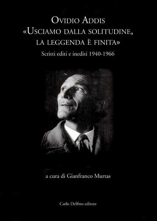 Ovidio Addis: usciamo dalla solitudine, la leggenda è finita. Scritti editi e inediti 1940-1966 - copertina