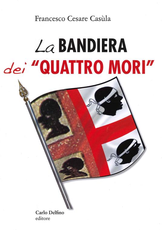 La bandiera dei «Quattro Mori» - Francesco Cesare Casùla - 4