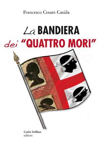 La bandiera dei «Quattro Mori» - Francesco Cesare Casùla - copertina