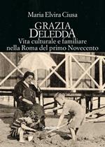 Grazia Deledda. Vita culturale e familiare nella Roma nel primo Novecento