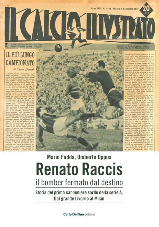 Renato Raccis il bomber fermato dal destino. Storia del primo cannoniere sardo della serie A - Mario Fadda,Umberto Oppus - copertina