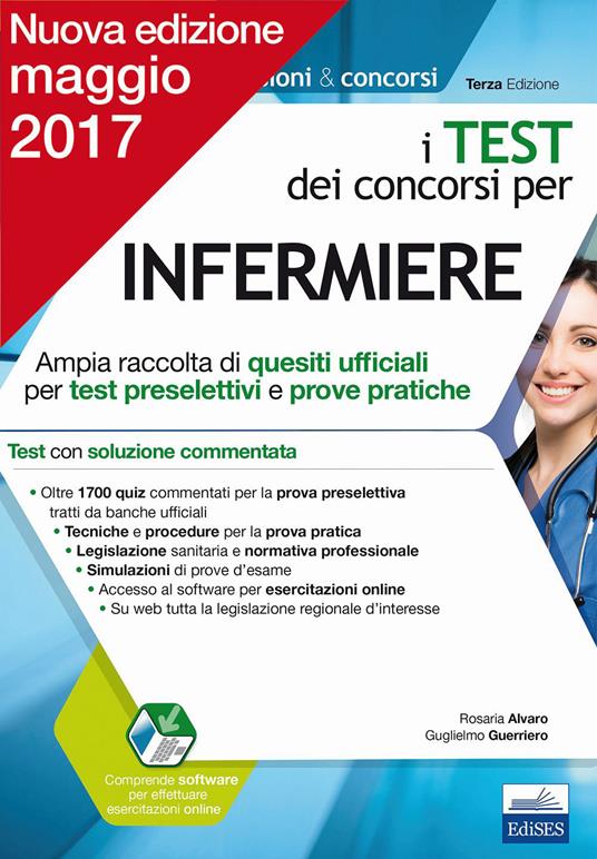 I test dei concorsi per infermiere. Ampia raccolta di quesiti ufficiali per test preselettivi e prove pratiche - Rosaria Alvaro,Guglielmo Guerriero - copertina