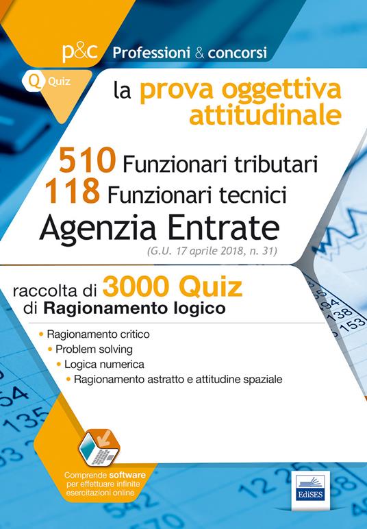 Concorso Agenzia delle Entrate. Prova oggettiva attitudinale. 3000 quiz di ragionamento logico per i concorsi a 510 Funzionari tributari e 118 Funzionari tecnici. Con Contenuto digitale (fornito elettronicamente) - copertina