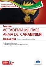 Concorso Accademia. Arma dei Carabinieri. Teoria e test. Prova orale di matematica