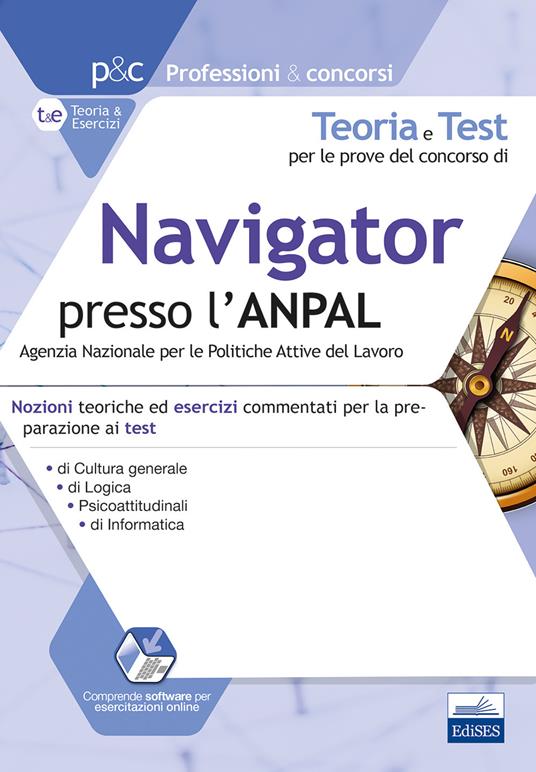 Teoria e test per le prove del concorso di navigator presso l'ANPAL. Nozioni teoriche ed esercizi commentati per la preparazione ai test di cultura generale, logica, psicoattitudinali, di informatica. Con simulatore online - copertina