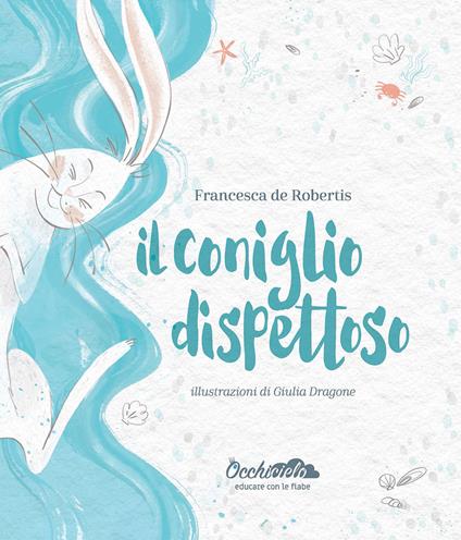 Il coniglio dispettoso. Ediz. illustrata - Francesca De Robertis - copertina