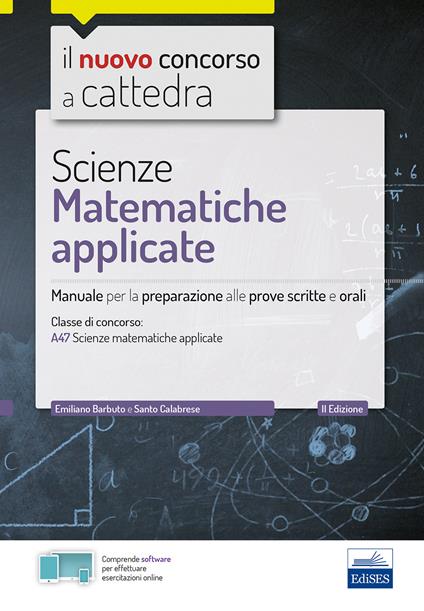 Scienze matematiche applicate. Manuale per la preparazione alle prove scritte e orali. Classe A47. Con espansione online. Con software di simulazione - Emiliano Barbuto,Santo Calabrese - copertina