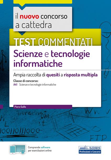 Il nuovo concorso a cattedra. Test commentati Scienze e tecnologie informatiche. Ampia raccolta di quesiti a risposta multipla. Classe A41. Con software di simulazione - Piero Gallo - copertina