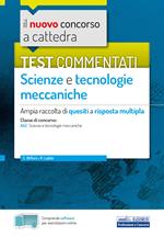 Il nuovo concorso a cattedra. Test commentati Scienze e tecnologie meccaniche. Ampia raccolta di quesiti a risposta multipla. Classe A42. Con software di simulazione