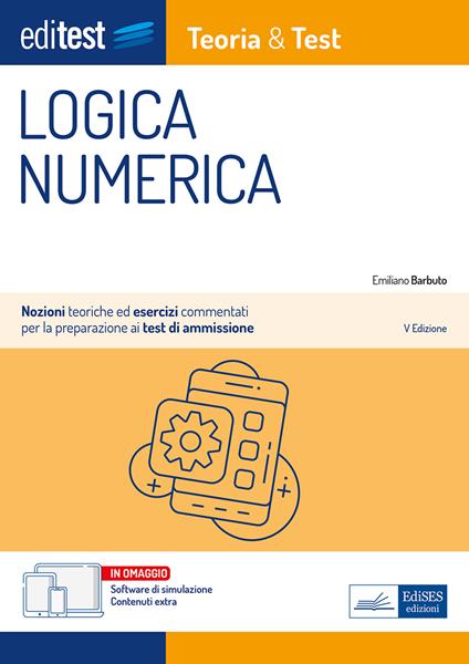 EdiTEST. Logica numerica. Teoria & test. Nozioni teoriche ed esercizi commentati per la preparazione ai test di accesso ai corsi di laurea a numero programmato. Con e-book. Con software di simulazione - Emiliano Barbuto - copertina