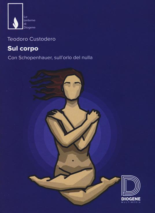 Sul corpo. Con Schopenhauer, sull'orlo del nulla - Teodoro Custodero - copertina