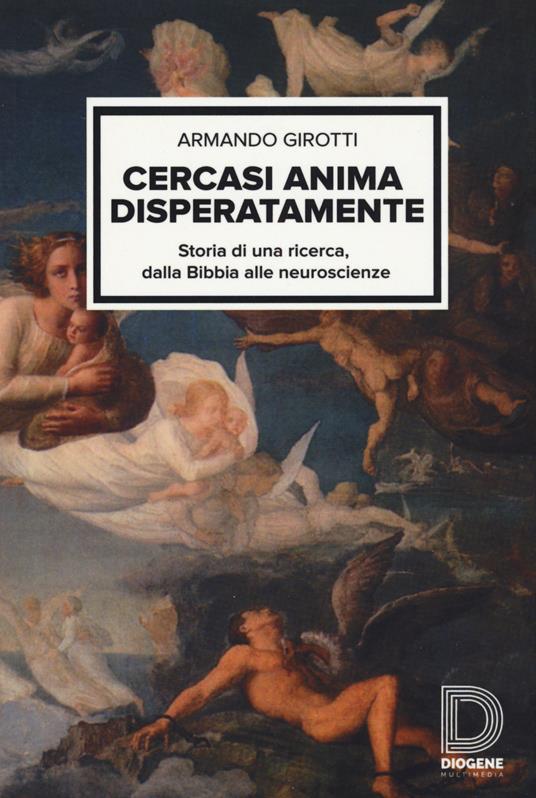 Cercasi anima disperatamente. Storia di una ricerca dalla Bibbia alle neuroscienze - Armando Girotti - copertina