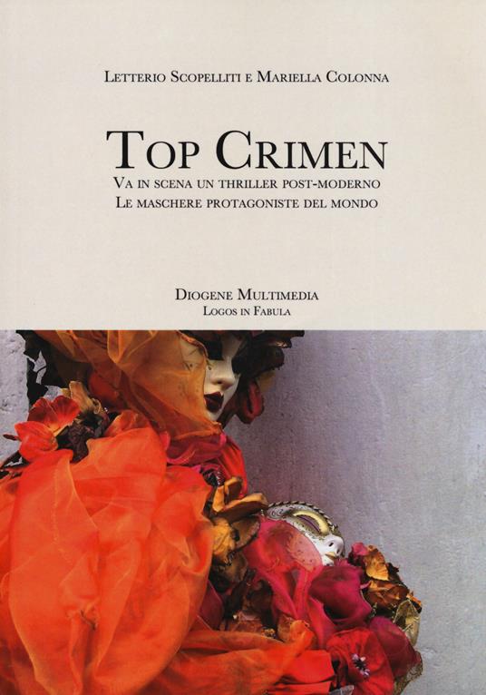 Top crimen. Va in scena un thriller post-moderno. Le maschere protagoniste del mondo - Maria Colonna Filippone,Letterio Scopelliti - copertina