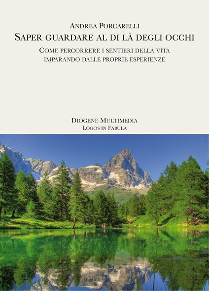 Saper guardare al di là degli occhi. Come percorrere i sentieri della vita imparando dalle proprie esperienze - Andrea Porcarelli - ebook