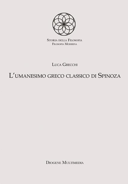 L' umanesimo greco classico di Spinoza - Luca Grecchi - ebook