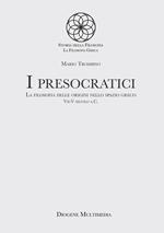 I presocratici. La filosofia delle origini nello spazio greco. VII-V secolo a.C.