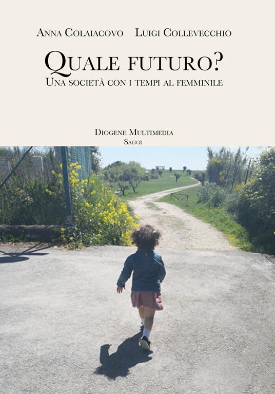 Quale futuro? Una società con i tempi al femminile - Anna Colaiacovo,Luigi Collevecchio - ebook