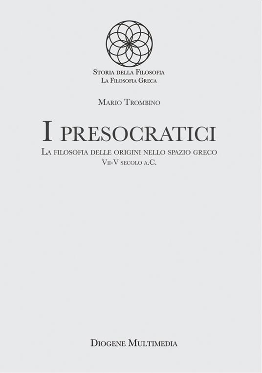 I presocratici. La filosofia delle origini nello spazio greco. VII-V secolo a.C. - Mario Trombino - ebook