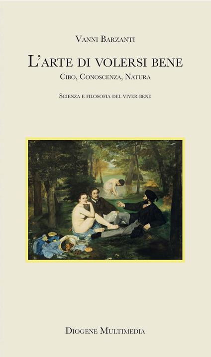 Volersi bene. Cibo, conoscenza, natura: scienza e filosofia del benessere - Vanni Barzanti - copertina