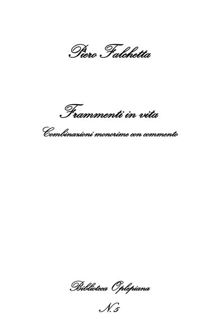 Frammenti in vita. Combinazioni monorime con commento - Piero Falchetta - copertina