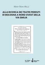 Alla ricerca dei teatri perduti di Bologna a nord ovest della Via Emilia