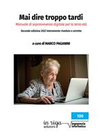 Mai dire troppo tardi. Manuale di sopravvivenza digitale per la terza età