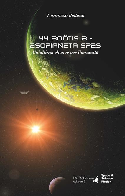 44 Boötis B. Esopianeta Spes. Un’ultima chance per l’umanità - Tommaso Badano - copertina