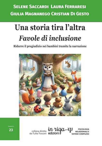 Una storia tira l’altra. Favole di inclusione. Ridurre il pregiudizio nei bambini tramite la narrazione - Selene Saccardi,Laura Ferraresi,Giulia Magnanego - copertina