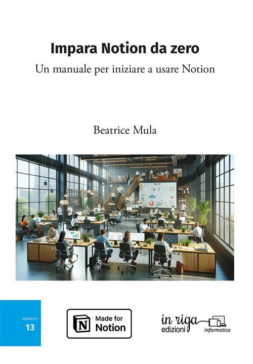 Impara Notion da zero. Un manuale per iniziare a usare Notion - Beatrice Mula - copertina