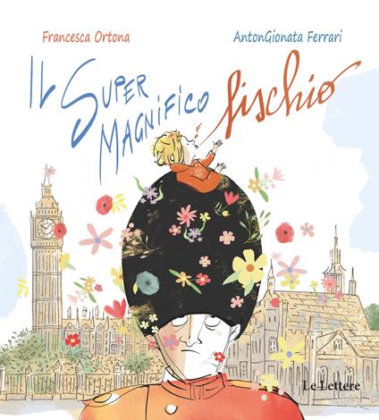 Il Super Magnifico Fischio. Ediz. a colori - Francesca Ortona,AntonGionata Ferrari - copertina