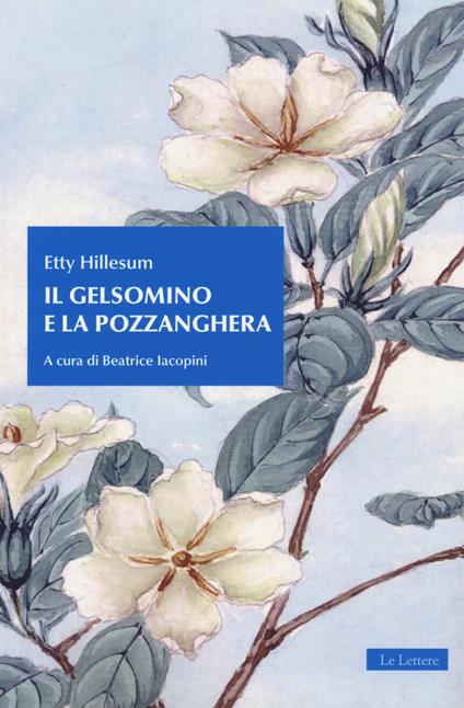 Il gelsomino e la pozzanghera - Etty Hillesum - Libro - Le Lettere 