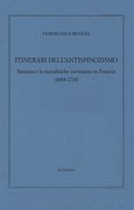 Itinerari dell'antispinozismo. Spinoza e le metafisiche cartesiane in Francia (1684-1718)