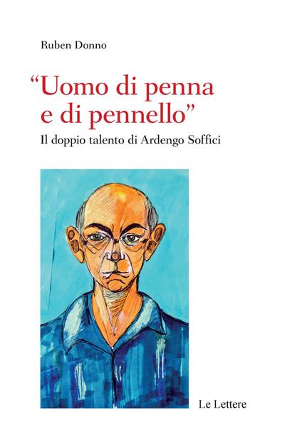 «Uomo di penna e di pennello». Il doppio talento di Ardengo Soffici - Ruben Donno - copertina