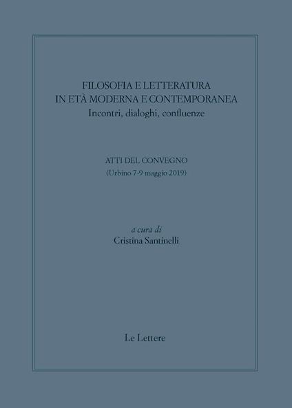 Filosofia e letteratura in età moderna e contemporanea. Incontri, dialoghi confluenze. Atti del convegno (Urbino 7-9 Maggio 2019) - copertina