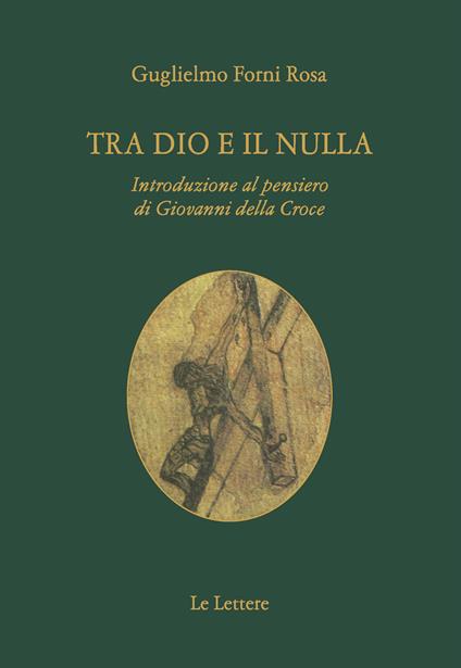 Tra Dio e il nulla. Introduzione al pensiero di Giovanni Della Croce - Guglielmo Forni Rosa - copertina