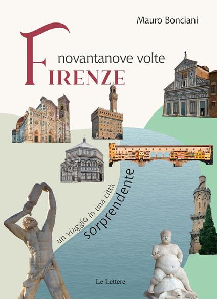 Novantanove volte Firenze. Un viaggio in una città sorprendente - Mauro Bonciani - copertina