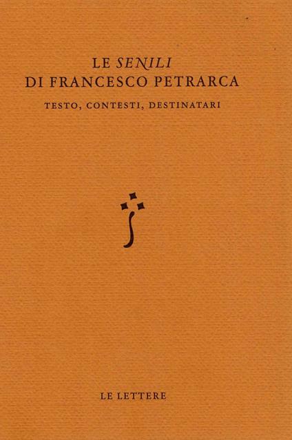 Le «Senili» di Francesco Petrarca. Testo, contesti, destinatari - copertina