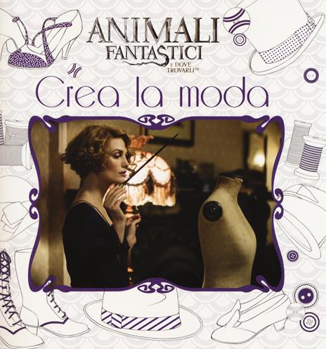 Animali fantastici e dove trovarli. Crea la moda. Ediz. a colori - copertina